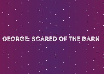 George: Scared of the Dark