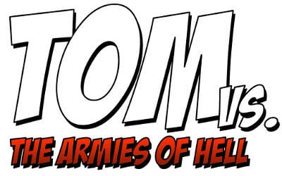 Tom vs. The Armies of Hell: Give Up Your Day Job